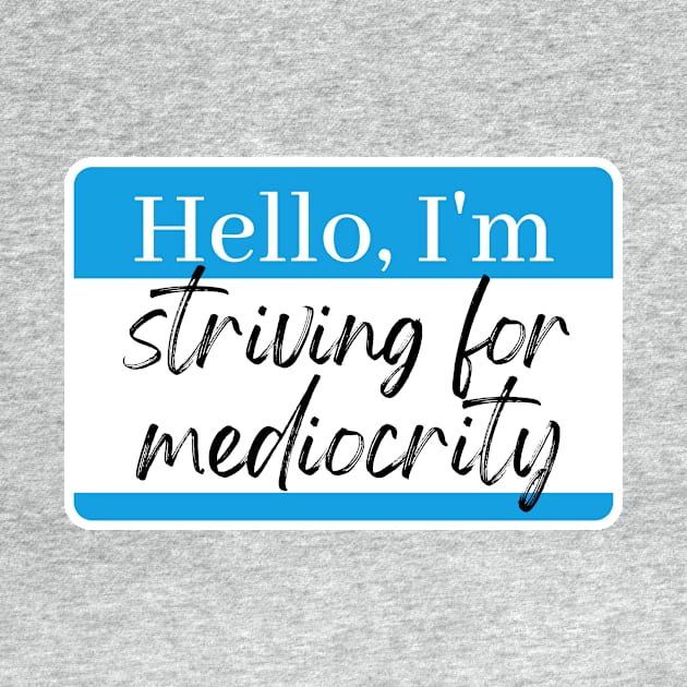 Striving for mediocrity by Vince and Jack Official